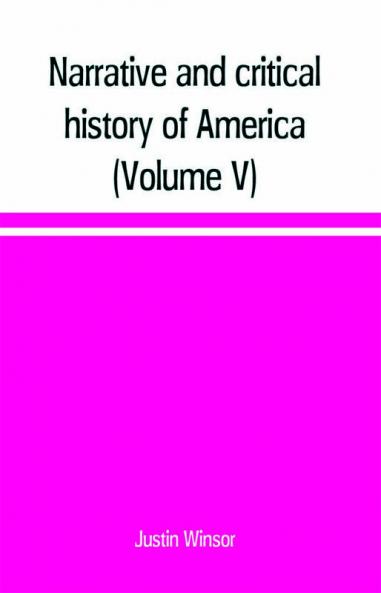 Narrative and critical history of America (Volume V)