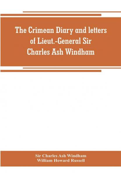 The Crimean diary and letters of Lieut.-General Sir Charles Ash Windham