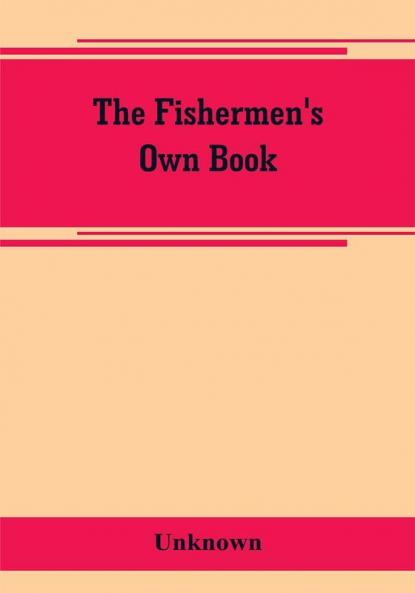 The fishermen's own book comprising the list of men and vessels lost from the port of Gloucester Mass. From 1874 to April 1 1882 and a table of losses from 1830 together with valuable statistics of the fisheries also notable fares narrow escapes st