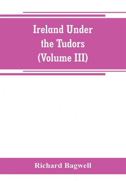 Ireland under the Tudors; with a succinct account of the earlier history (Volume III)