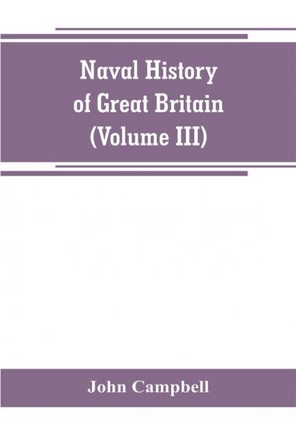 Naval history of Great Britain including the history and lives of the British admirals (Volume III)