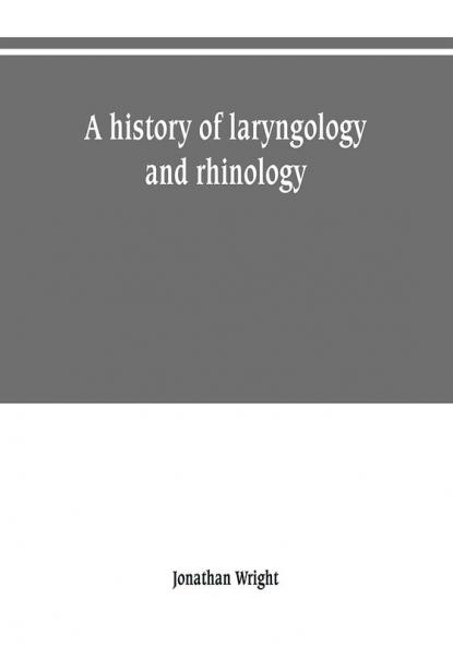 A history of laryngology and rhinology