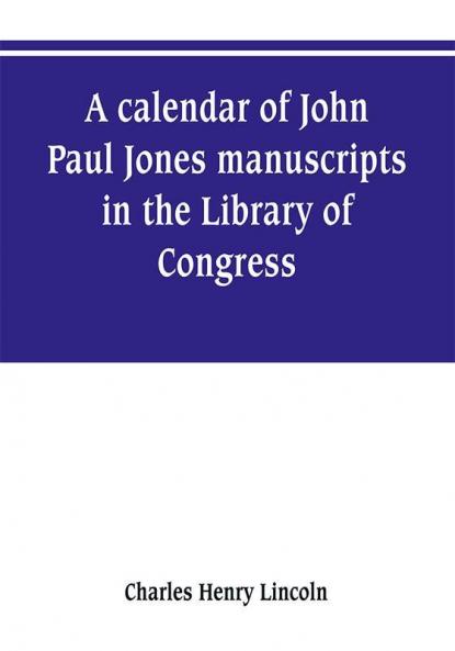 A calendar of John Paul Jones manuscripts in the Library of Congress