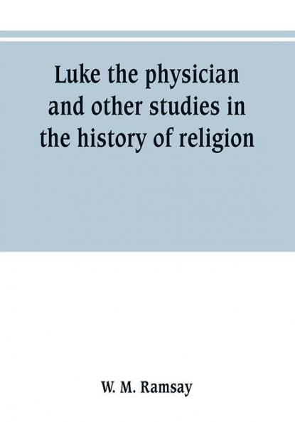 Luke the physician and other studies in the history of religion