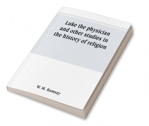 Luke the physician and other studies in the history of religion