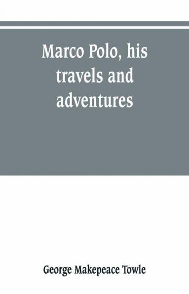 Marco Polo His Travels And Adventures