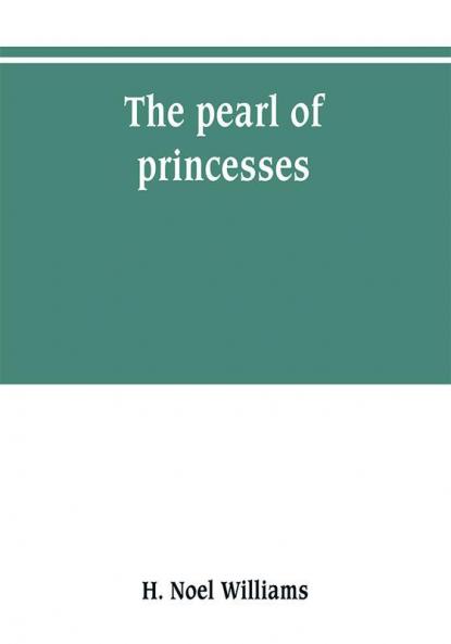 The pearl of princesses; the life of Marguerite d'Angoul��me queen of Navarre