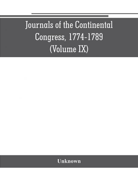 Journals of the Continental Congress 1774-1789 (Volume IX)