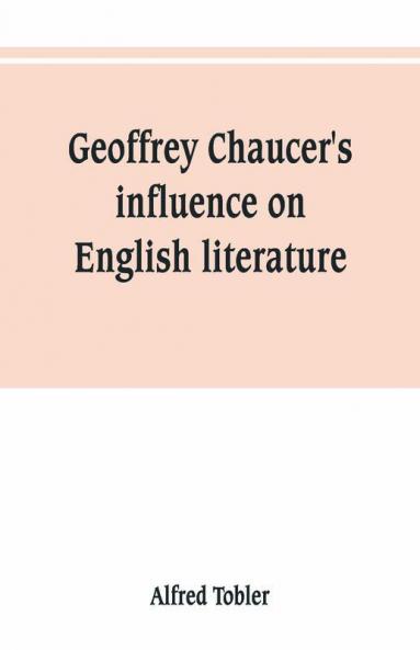 Geoffrey Chaucer'S Influence On English Literature