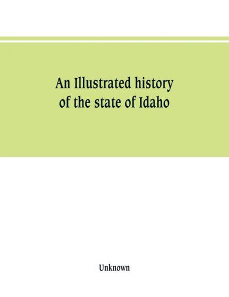 An Illustrated history of the state of Idaho