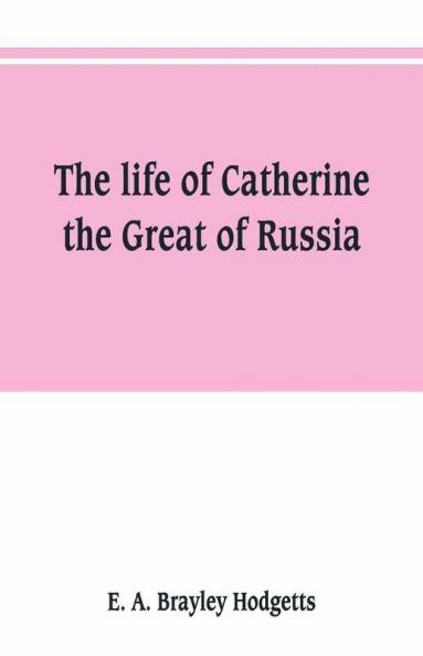 The Life Of Catherine The Great Of Russia