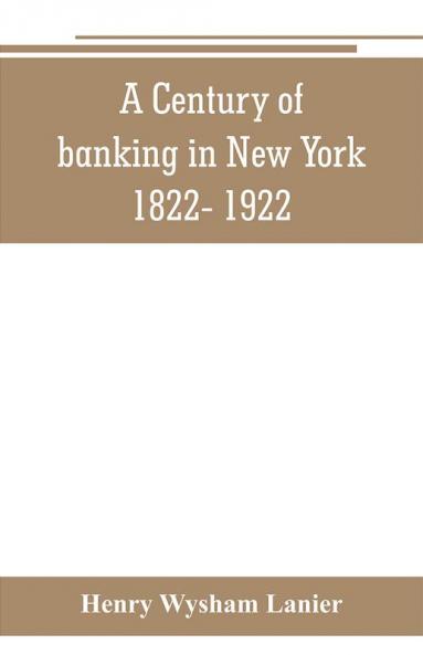 A Century of banking in New York 1822- 1922