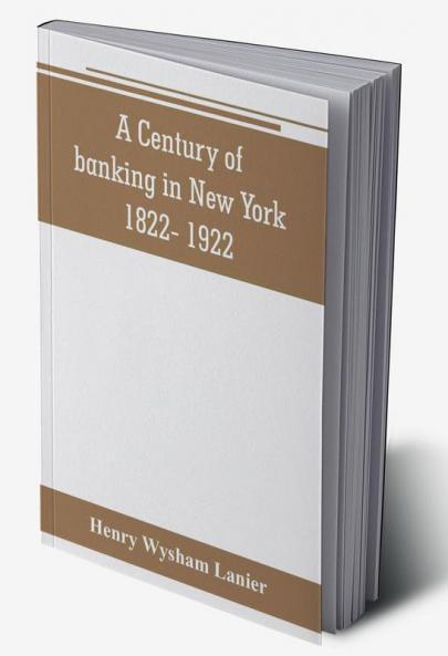A Century of banking in New York 1822- 1922