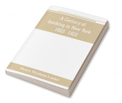 A Century of banking in New York 1822- 1922