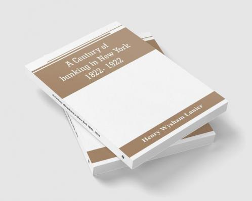 A Century of banking in New York 1822- 1922