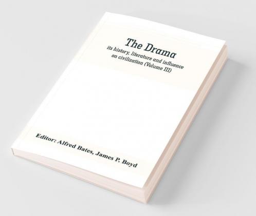 The Drama; Its History Literature And Influence On Civilization (Volume Iii)