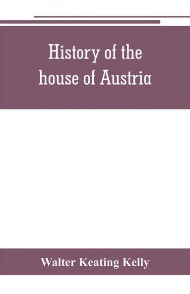 History of the house of Austria from the accession of Francis I. to the revolution of 1848. In continuation of the history written by Archdeacon Coxe. To which is added Genesis; or Details of the late Austrian revolution