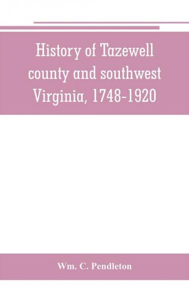 History of Tazewell county and southwest Virginia 1748-1920