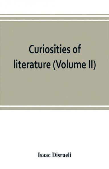 Curiosities of literature (Volume II)