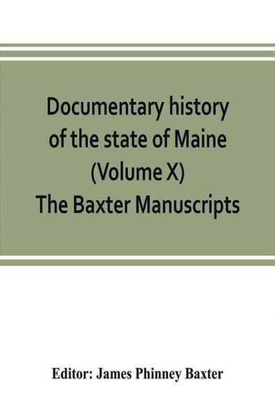 Documentary history of the state of Maine (Volume X) The Baxter Manuscripts