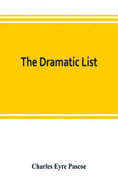 The dramatic list; a record of the principal performances of living actors and actresses of the British stage