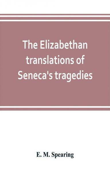 The Elizabethan translations of Seneca's tragedies