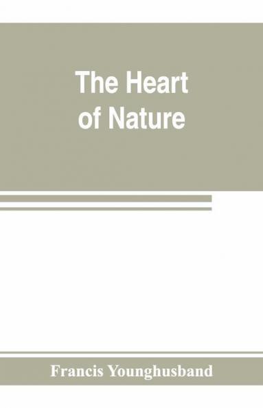 The Heart Of Nature ; Or The Quest For Natural Beauty