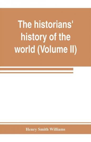 The historians' history of the world; a comprehensive narrative of the rise and development of nations as recorded by over two thousand of the great writers of all ages (Volume II) Israel India Persia Phoenicia Minor Nations of Western Asia