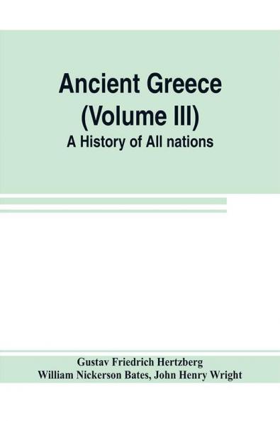 Ancient Greece (Volume III) A History of All nations