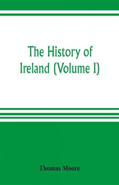 The history of Ireland (Volume I)