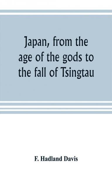 Japan from the age of the gods to the fall of Tsingtau