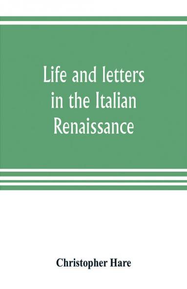 Life and letters in the Italian Renaissance
