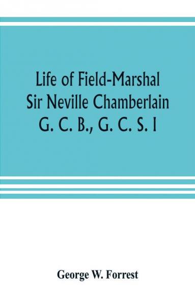 Life of Field-Marshal Sir Neville Chamberlain G. C. B. G. C. S. I