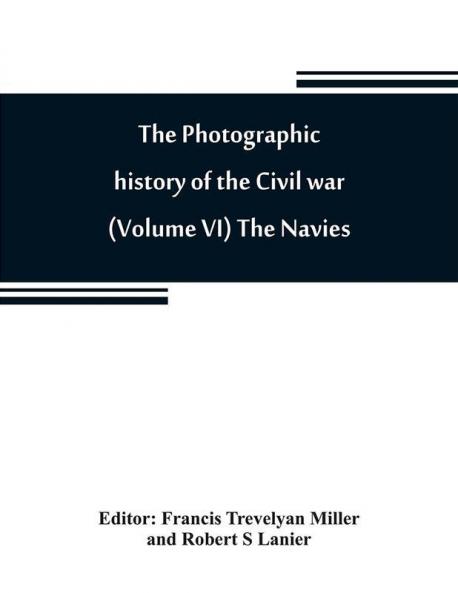 The photographic history of the Civil war (Volume VI) The Navies