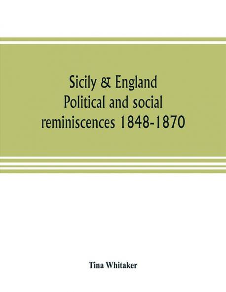 Sicily & England. Political and social reminiscences 1848-1870