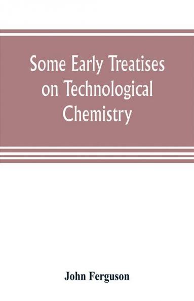 Some early treatises on technological chemistry