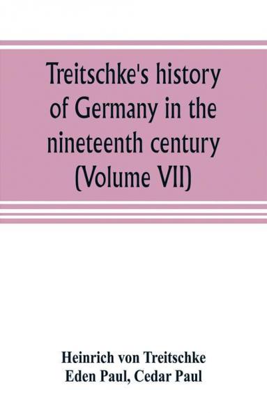 Treitschke's history of Germany in the nineteenth century (Volume VII)