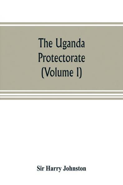 The Uganda protectorate (Volume I)