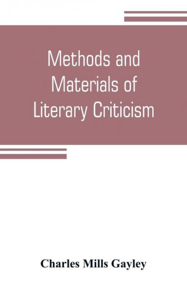 Methods and materials of literary criticism; lyric epic and allied forms of poetry