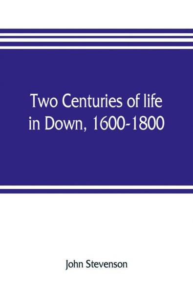 Two centuries of life in Down 1600-1800