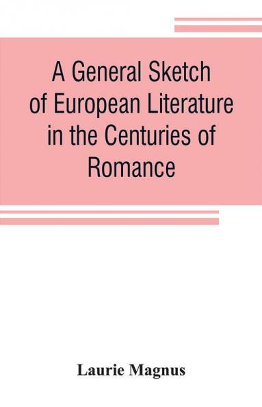 A general sketch of European literature in the centuries of romance