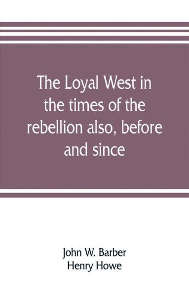 The loyal West in the times of the rebellion also before and since