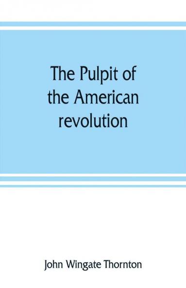 The pulpit of the American revolution
