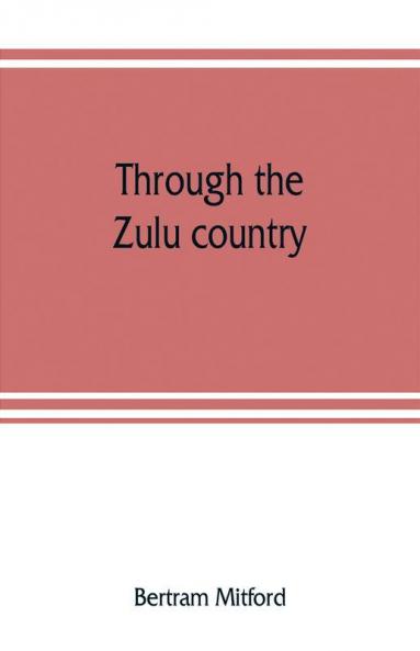 Through the Zulu country; its battlefields and its people