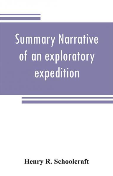 Summary narrative of an exploratory expedition to the sources of the Mississippi River in 1820