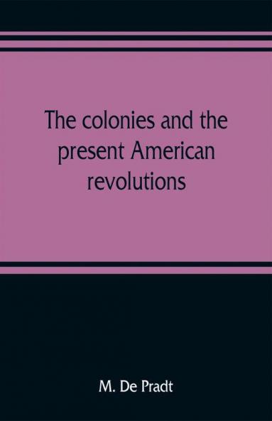 The colonies and the present American revolutions