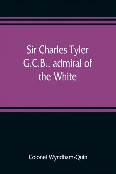 Sir Charles Tyler G.C.B. admiral of the White