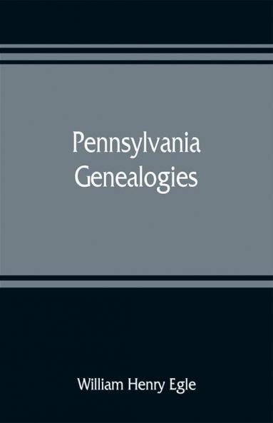 Pennsylvania genealogies; chiefly Scotch-Irish and German