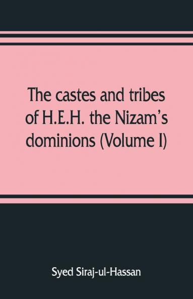 The Castes And Tribes Of H.E.H. The Nizam'S Dominions (Volume I)