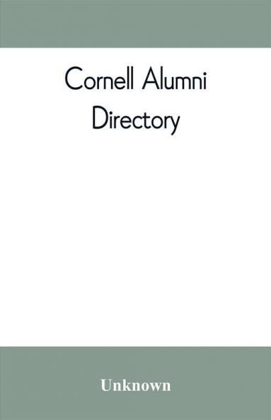 Cornell alumni directory containing the foundation history and government of the University; the principal alumni organizations; a directory of the alumni